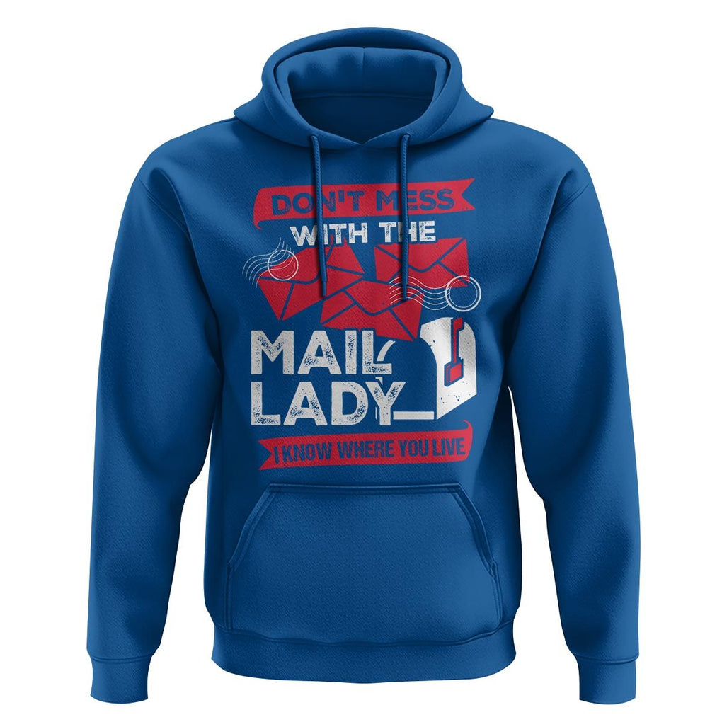 Funny Postal Worker Hoodie Don't Mess With The Mail Lady I Know Where You Live TS09 Royal Blue Print Your Wear