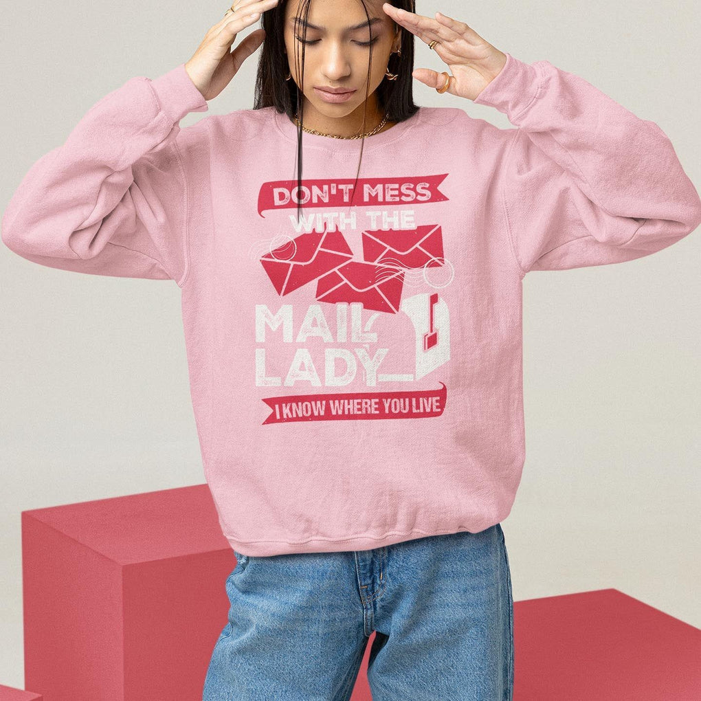 Funny Postal Worker Sweatshirt Don't Mess With The Mail Lady I Know Where You Live TS09 Light Pink Print Your Wear