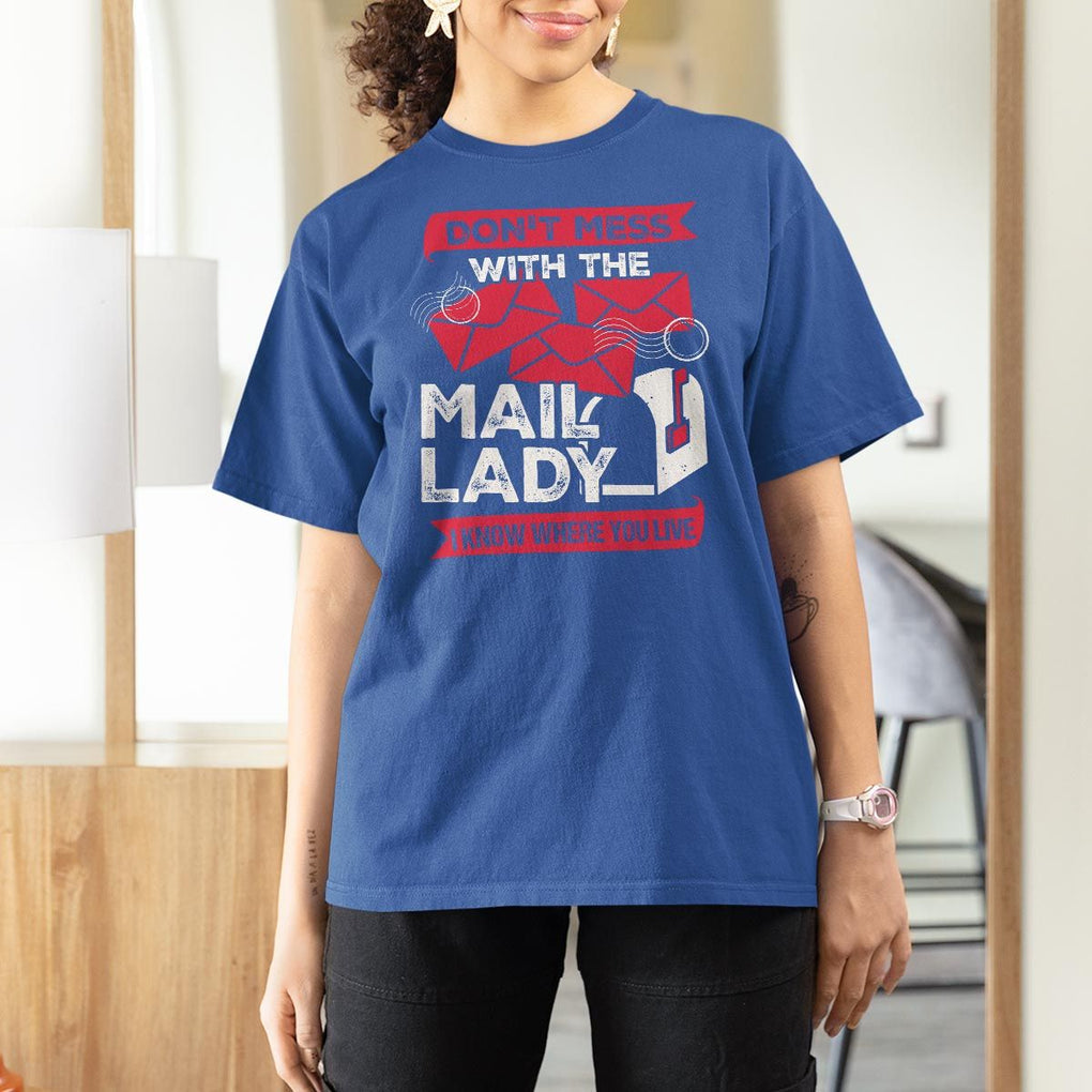 Funny Postal Worker T Shirt For Women Don't Mess With The Mail Lady I Know Where You Live TS09 Royal Blue Print Your Wear