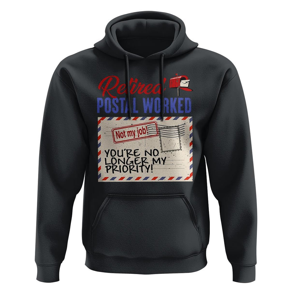 Retired Postal Worker Hoodie You're No Longer My Priority Not My Job Reitrment TS09 Black Print Your Wear