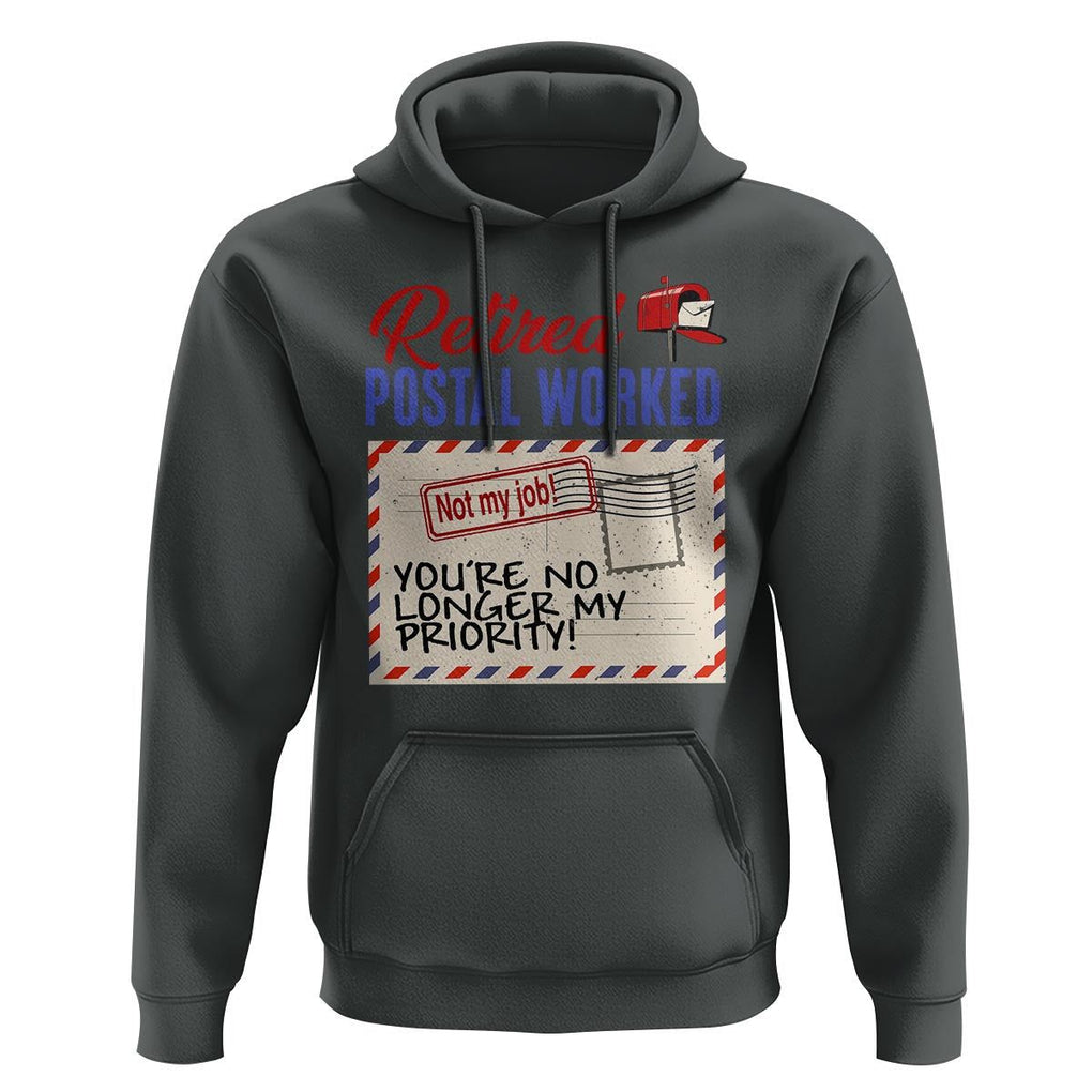 Retired Postal Worker Hoodie You're No Longer My Priority Not My Job Reitrment TS09 Dark Heather Print Your Wear