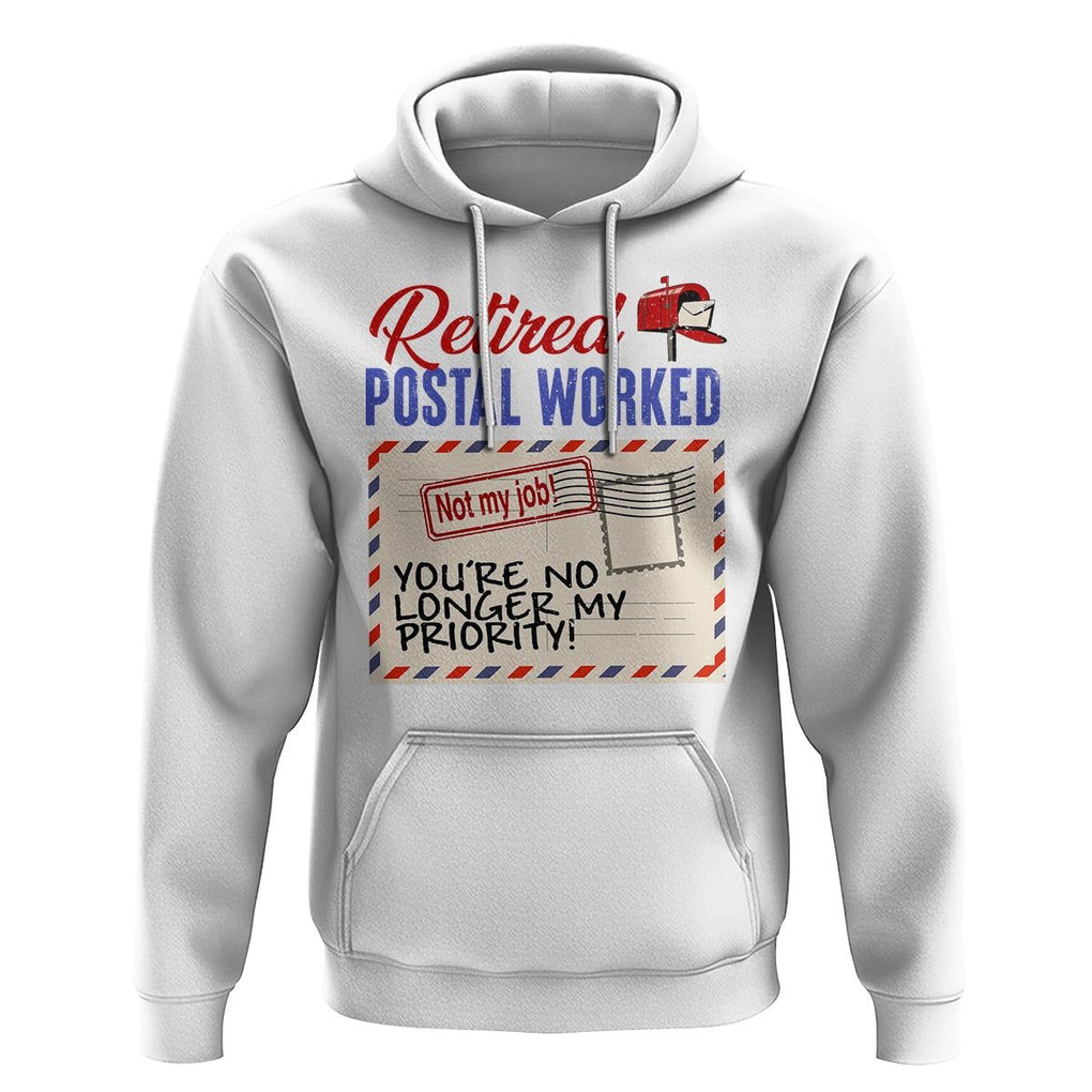 Retired Postal Worker Hoodie You're No Longer My Priority Not My Job Reitrment TS09 White Print Your Wear