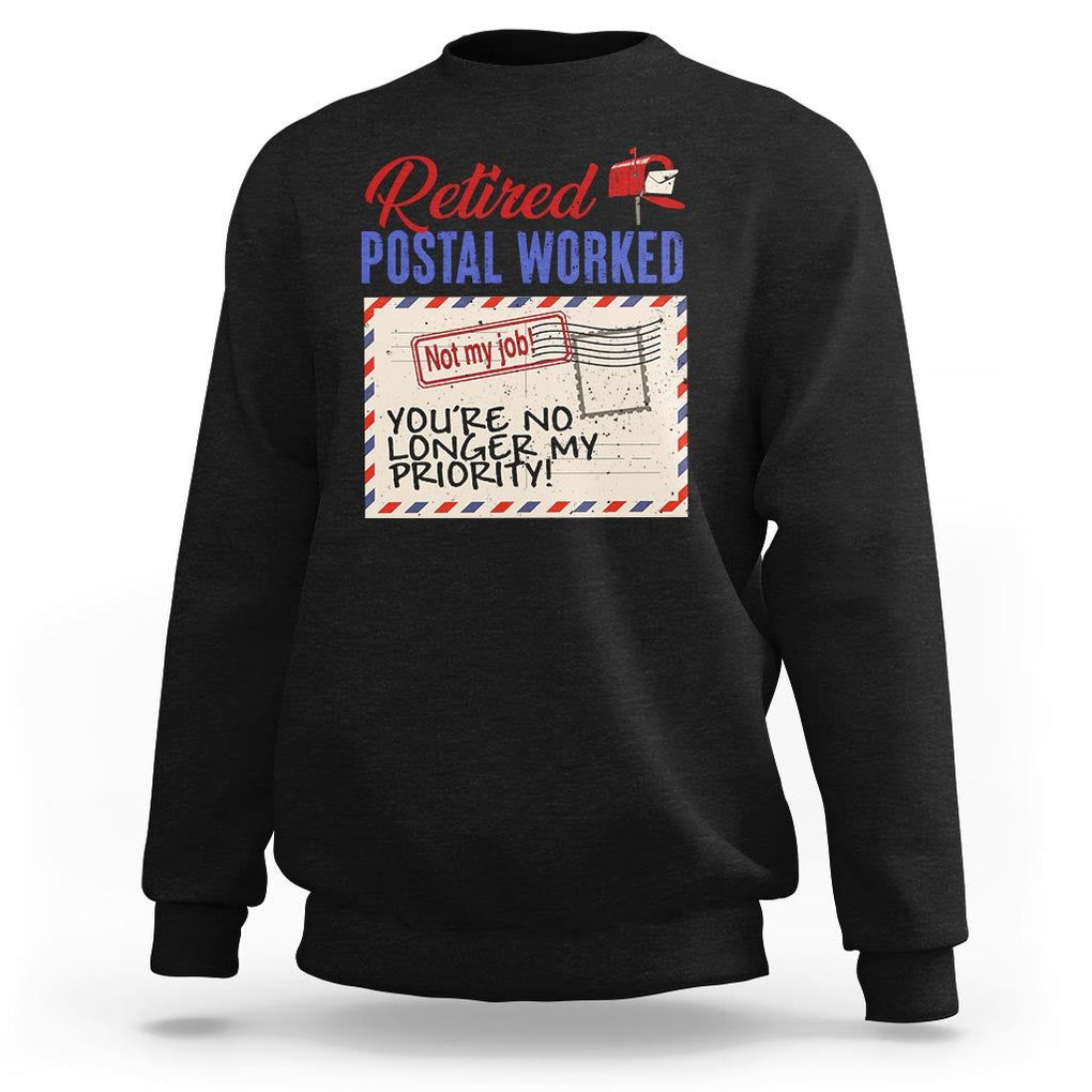 Retired Postal Worker Sweatshirt You're No Longer My Priority Not My Job Reitrment TS09 Black Print Your Wear