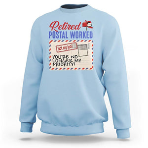 Retired Postal Worker Sweatshirt You're No Longer My Priority Not My Job Reitrment TS09 Light Blue Print Your Wear