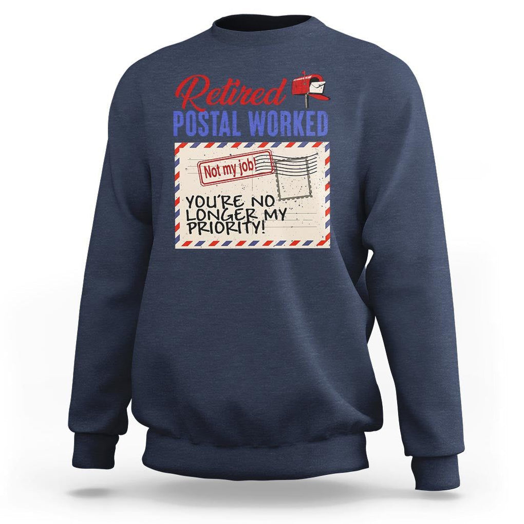 Retired Postal Worker Sweatshirt You're No Longer My Priority Not My Job Reitrment TS09 Navy Print Your Wear