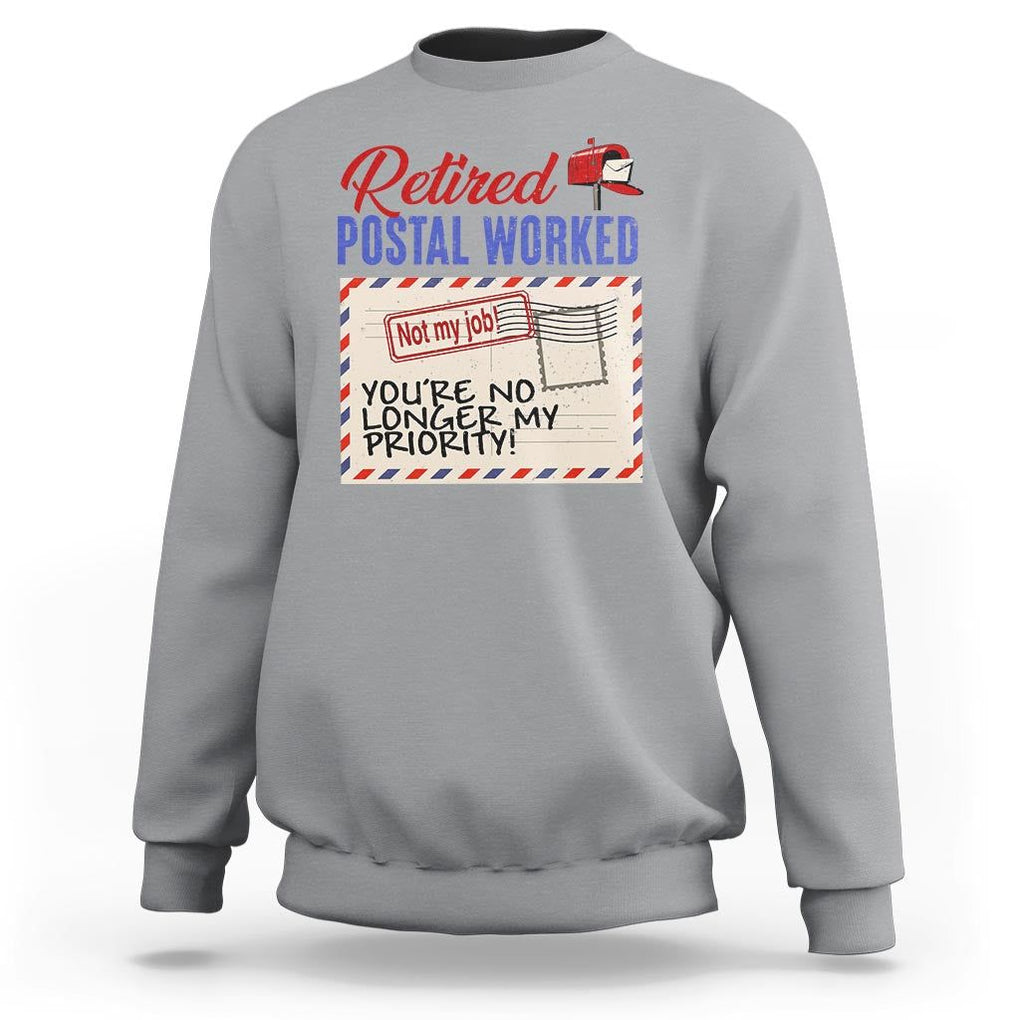 Retired Postal Worker Sweatshirt You're No Longer My Priority Not My Job Reitrment TS09 Sport Gray Print Your Wear