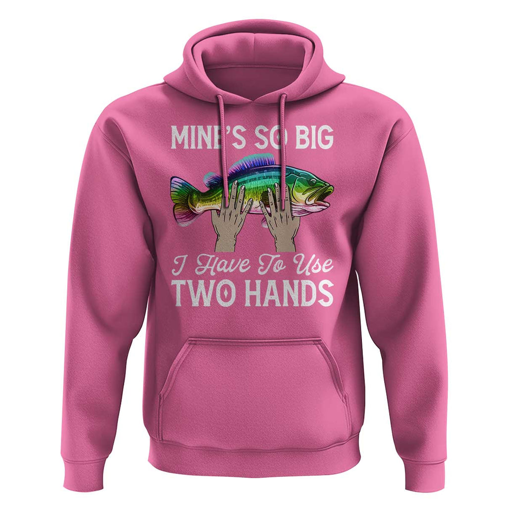 Funny Fishing Hoodie Mines So Big I Have to Use Two Hands TS09 Azalea Print Your Wear