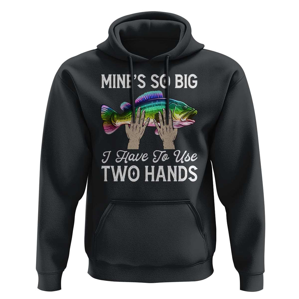 Funny Fishing Hoodie Mines So Big I Have to Use Two Hands TS09 Black Print Your Wear