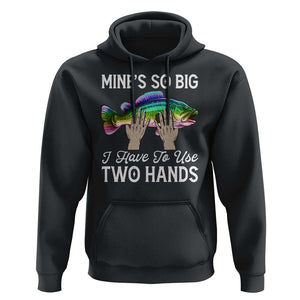 Funny Fishing Hoodie Mines So Big I Have to Use Two Hands TS09 Black Print Your Wear
