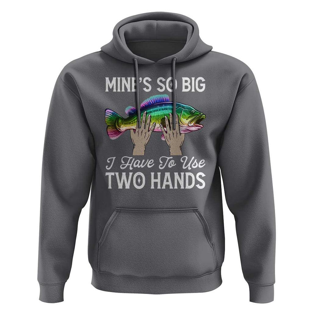 Funny Fishing Hoodie Mines So Big I Have to Use Two Hands TS09 Charcoal Print Your Wear