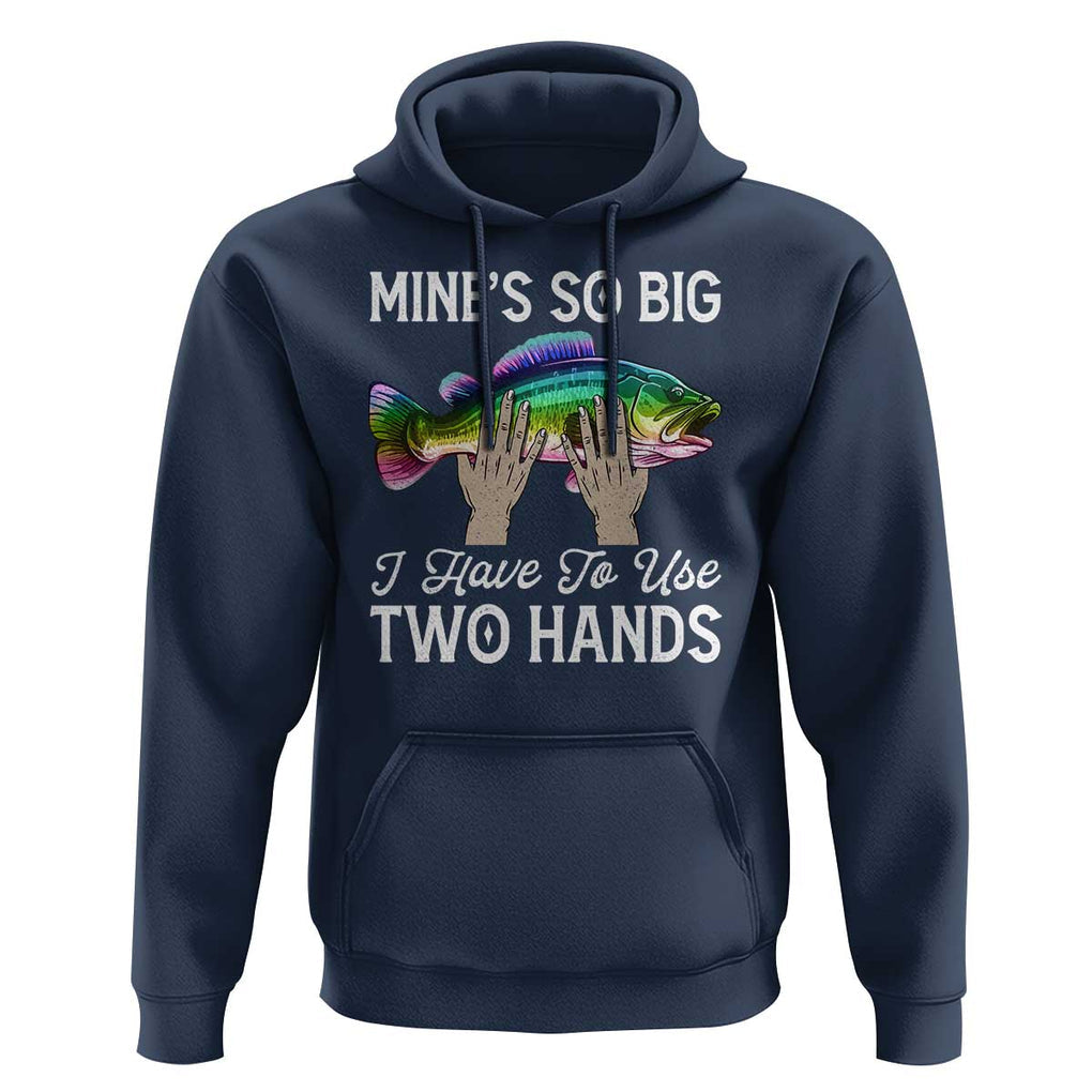Funny Fishing Hoodie Mines So Big I Have to Use Two Hands TS09 Navy Print Your Wear