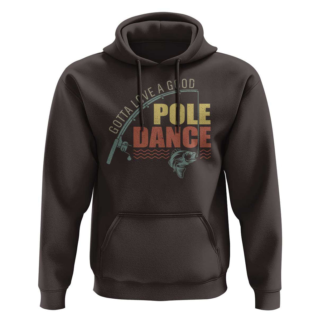 Funny Fishing Hoodie Gotta Love a Good Pole Dance TS09 Dark Chocolate Print Your Wear