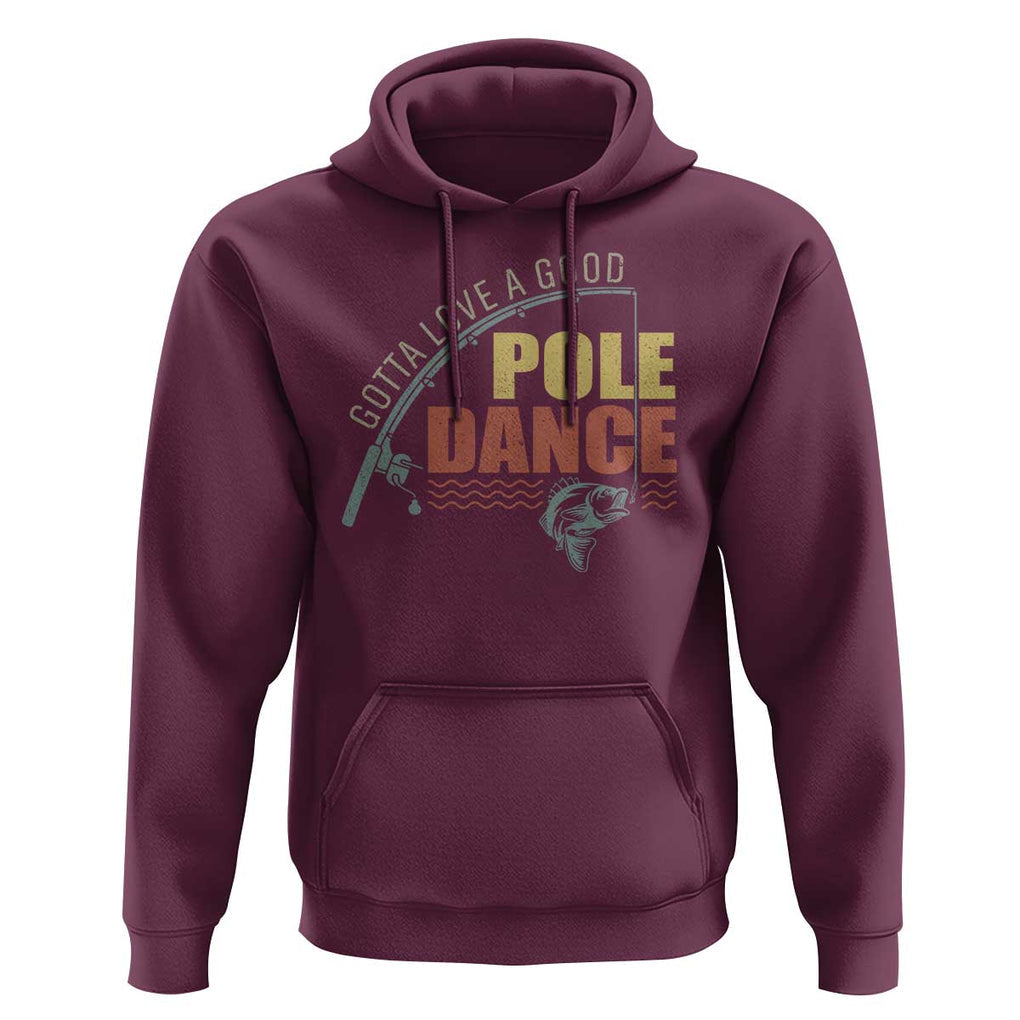 Funny Fishing Hoodie Gotta Love a Good Pole Dance TS09 Maroon Print Your Wear