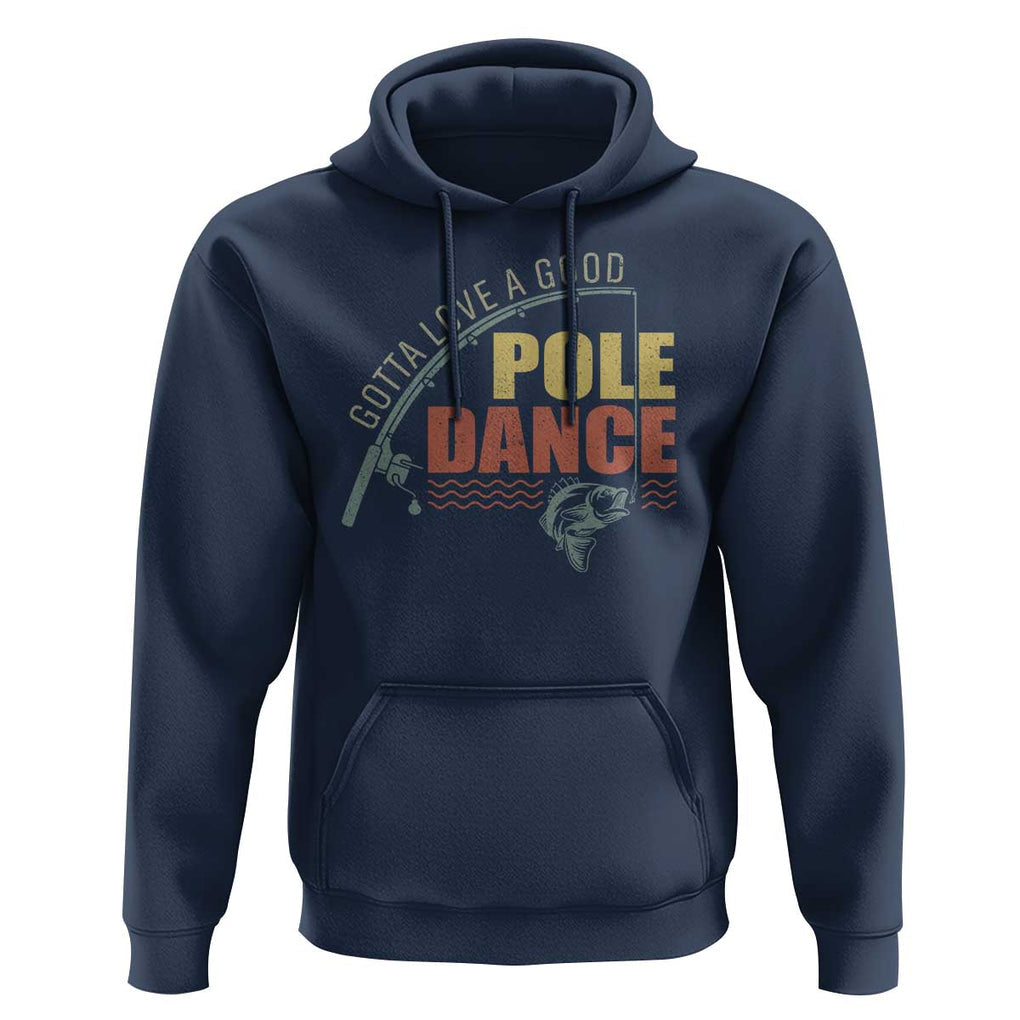 Funny Fishing Hoodie Gotta Love a Good Pole Dance TS09 Navy Print Your Wear