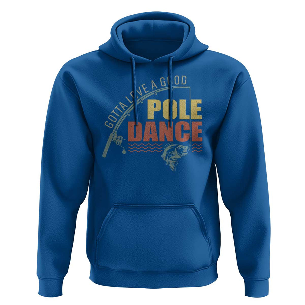Funny Fishing Hoodie Gotta Love a Good Pole Dance TS09 Royal Blue Print Your Wear