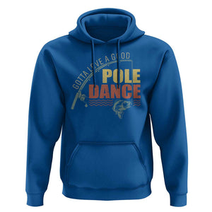 Funny Fishing Hoodie Gotta Love a Good Pole Dance TS09 Royal Blue Print Your Wear