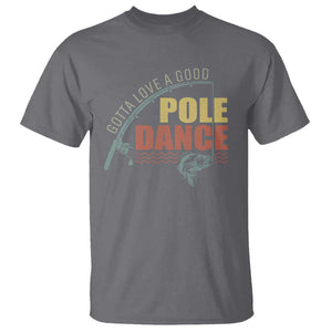 Funny Fishing T Shirt Gotta Love a Good Pole Dance TS09 Charcoal Print Your Wear