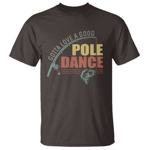 Funny Fishing T Shirt Gotta Love a Good Pole Dance TS09 Dark Chocolate Print Your Wear