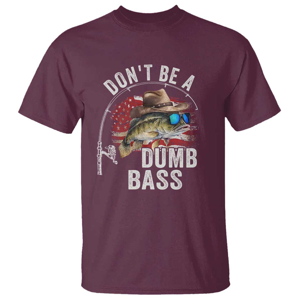 Funny Fishing T Shirt Don't Be A Dumb Bass America Flag TS09 Maroon Print Your Wear