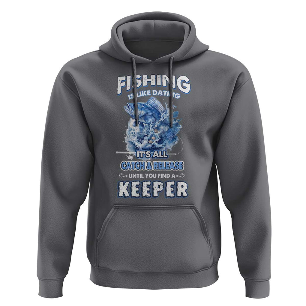Funny Fishing Is Like Dating It's All Catch And Relesase Until You Find A Keeper Hoodie TS09 Charcoal Print Your Wear