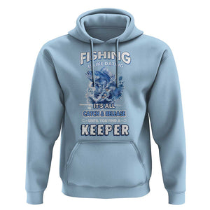 Funny Fishing Is Like Dating It's All Catch And Relesase Until You Find A Keeper Hoodie TS09 Light Blue Print Your Wear