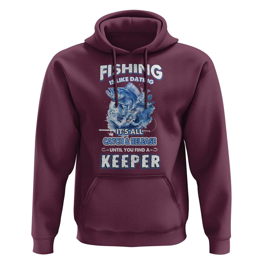 Funny Fishing Is Like Dating It's All Catch And Relesase Until You Find A Keeper Hoodie TS09 Maroon Print Your Wear