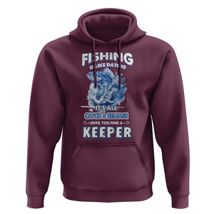 Funny Fishing Is Like Dating It's All Catch And Relesase Until You Find A Keeper Hoodie TS09 Maroon Print Your Wear
