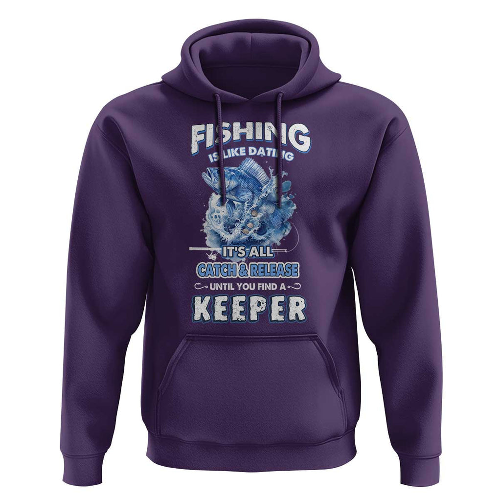 Funny Fishing Is Like Dating It's All Catch And Relesase Until You Find A Keeper Hoodie TS09 Purple Print Your Wear