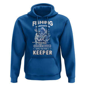 Funny Fishing Is Like Dating It's All Catch And Relesase Until You Find A Keeper Hoodie TS09 Royal Blue Print Your Wear