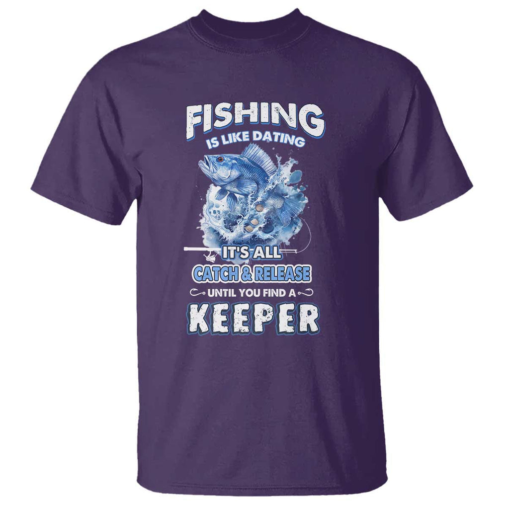Funny Fishing Is Like Dating It's All Catch And Relesase Until You Find A Keeper T Shirt TS09 Purple Print Your Wear