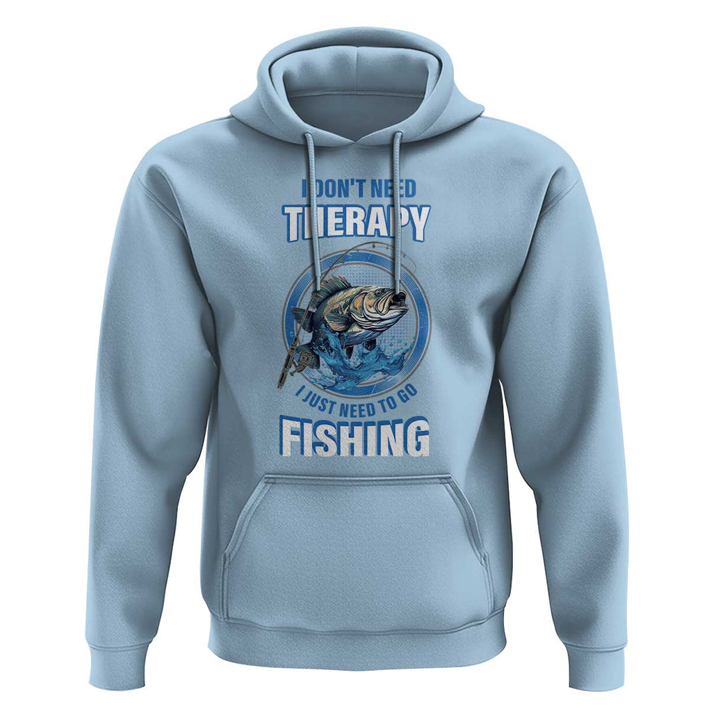Funny Fishing Hoodie I Don't Need Therapy I Just Need To Go Fishing TS09 Light Blue Print Your Wear