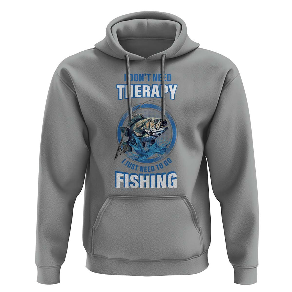 Funny Fishing Hoodie I Don't Need Therapy I Just Need To Go Fishing TS09 Sport Gray Print Your Wear