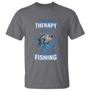 Funny Fishing T Shirt I Don't Need Therapy I Just Need To Go Fishing TS09 Charcoal Print Your Wear