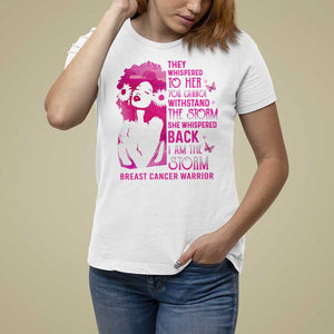 Pink Breast Cancer T Shirt For Women She Whispered Back I Am The Storm TS09 White Print Your Wear