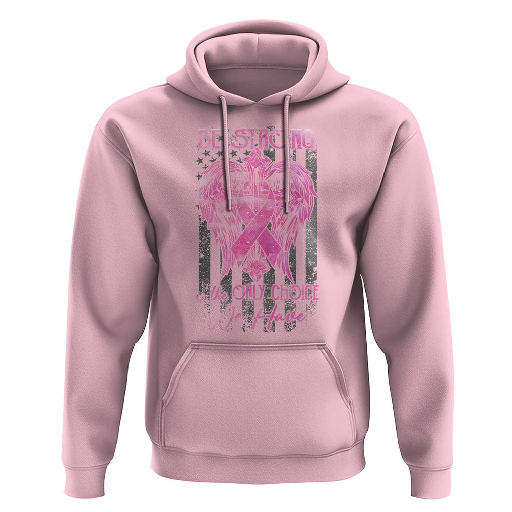 Breast Cancer Hoodie Be Strong Is The Only Choice We Have TS09 Light Pink Print Your Wear