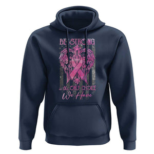 Breast Cancer Hoodie Be Strong Is The Only Choice We Have TS09 Navy Print Your Wear