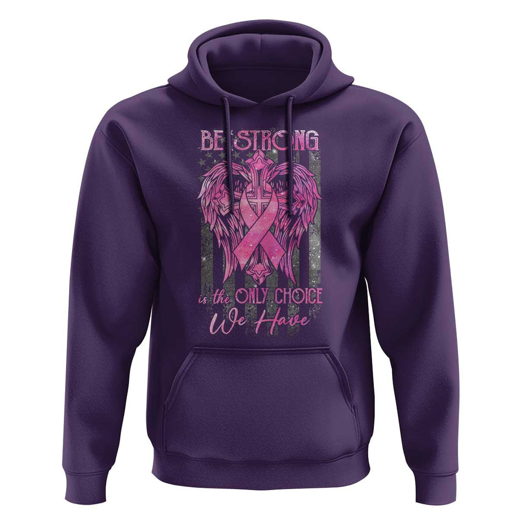 Breast Cancer Hoodie Be Strong Is The Only Choice We Have TS09 Purple Print Your Wear