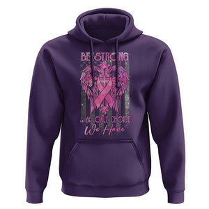 Breast Cancer Hoodie Be Strong Is The Only Choice We Have TS09 Purple Print Your Wear