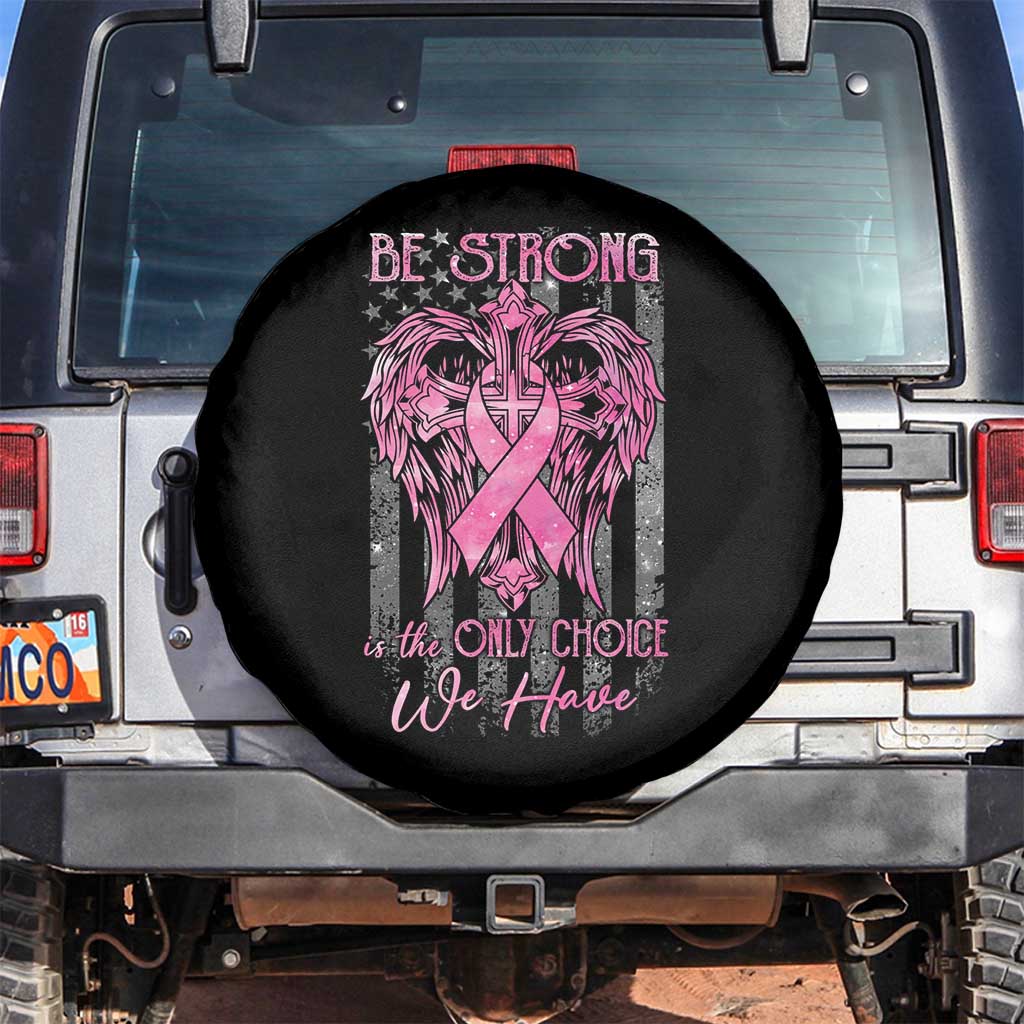 Breast Cancer Spare Tire Cover Be Strong Is The Only Choice We Have TS09 No hole Black Print Your Wear