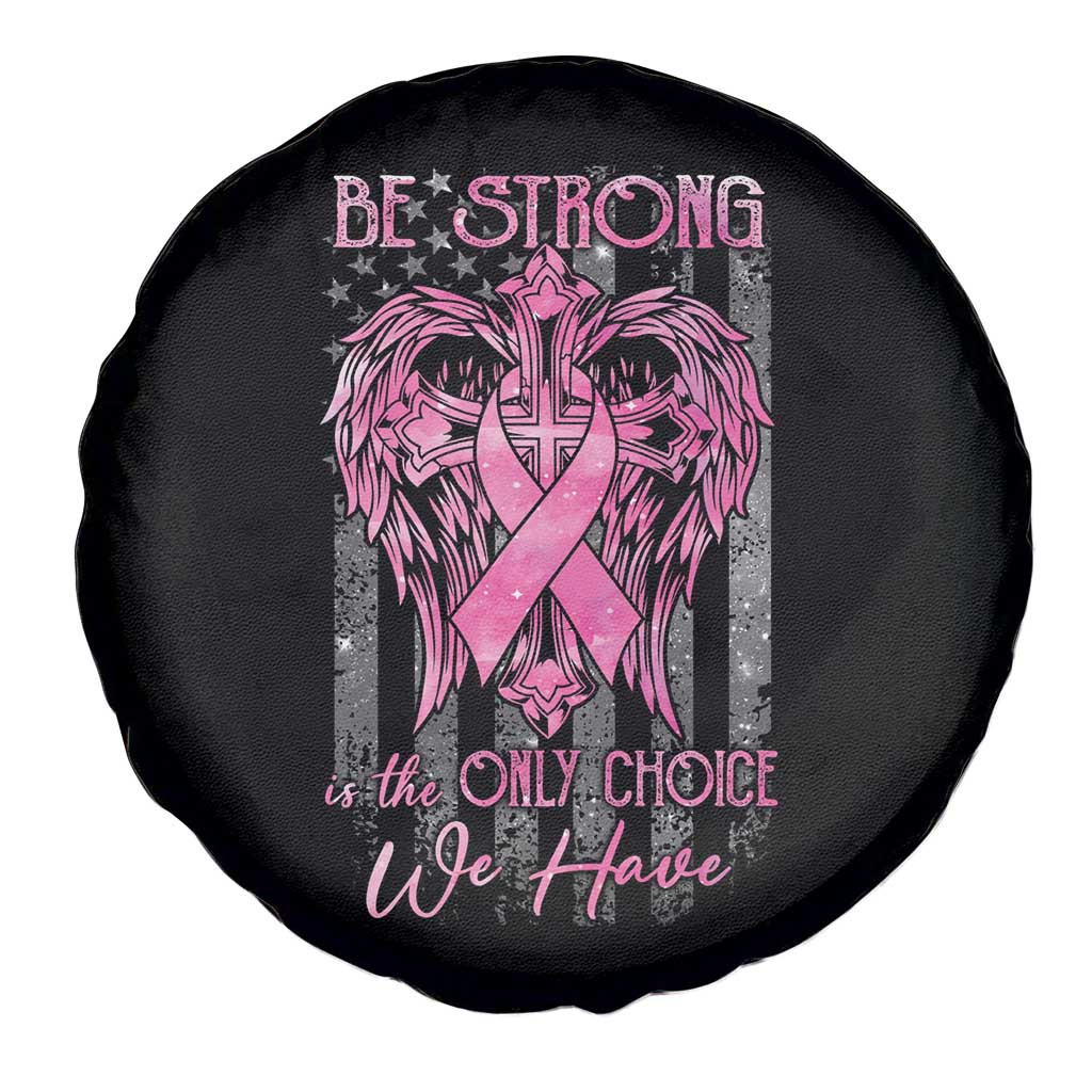Breast Cancer Spare Tire Cover Be Strong Is The Only Choice We Have TS09 Print Your Wear