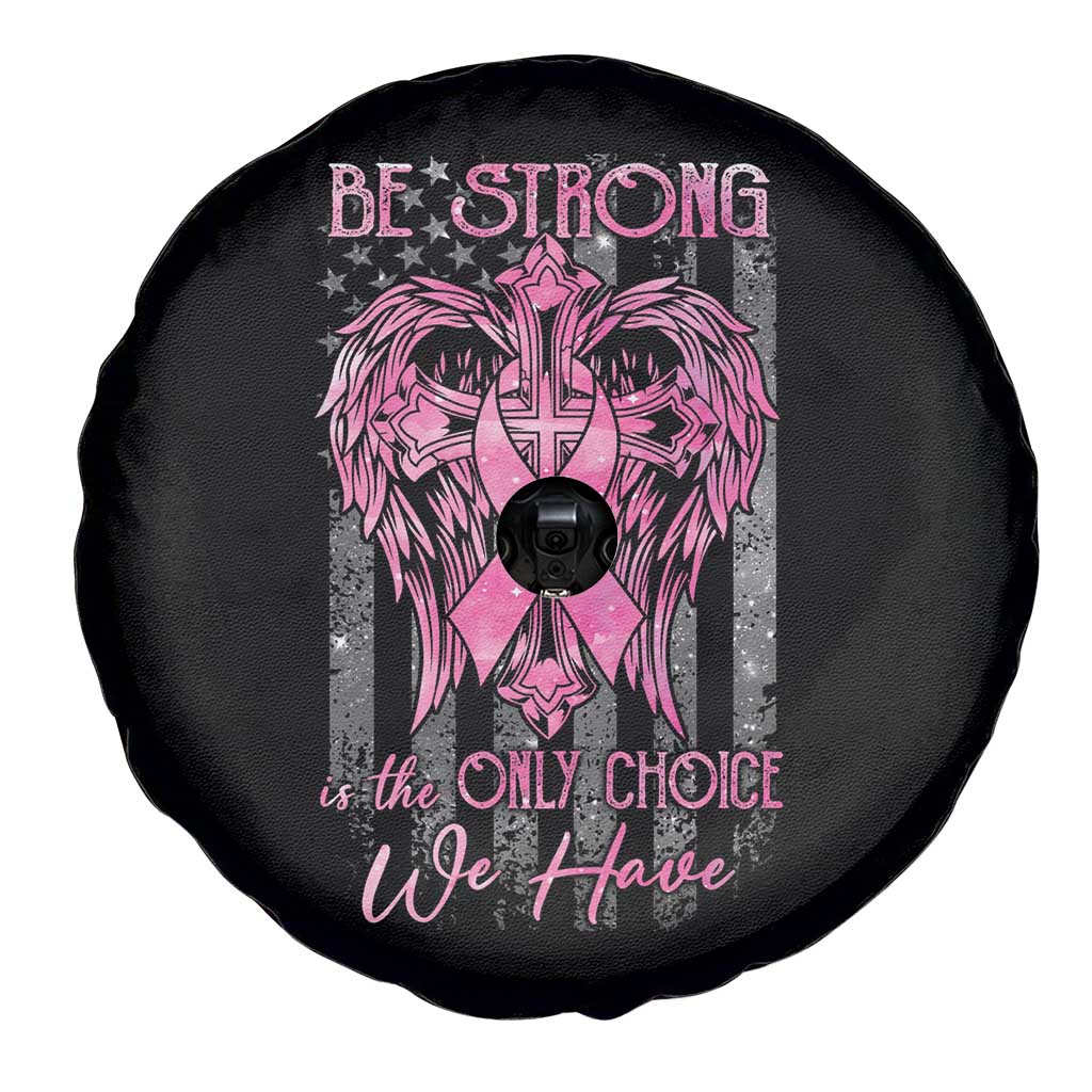 Breast Cancer Spare Tire Cover Be Strong Is The Only Choice We Have TS09 Print Your Wear
