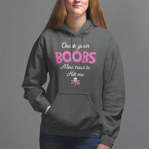 Breast Cancer Awareness Hoodie Check Your Boobs Mine Tries To Kill Me TS09 Black Print Your Wear