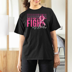 Pink Breast Cancer T Shirt For Women This is How I Fight My Battles TS09 Black Print Your Wear