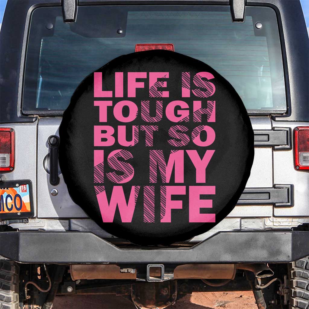 Breast Cancer Spare Tire Cover Life Is Tough But So Is My Wife TS09 No hole Black Print Your Wear