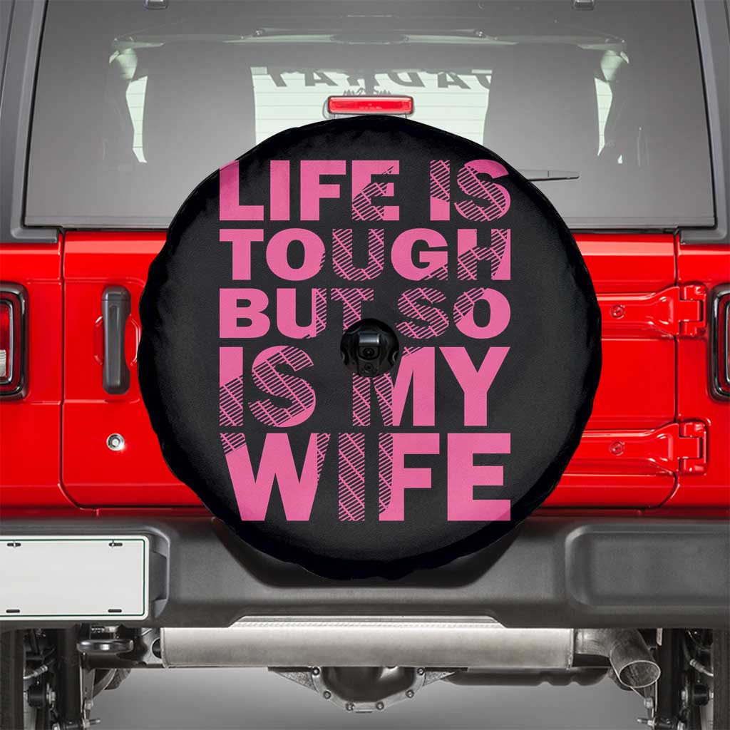 Breast Cancer Spare Tire Cover Life Is Tough But So Is My Wife TS09 Black Print Your Wear