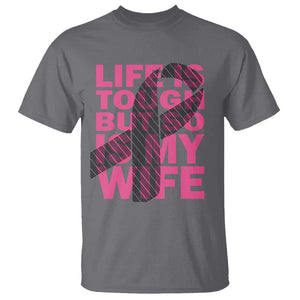 Breast Cancer T Shirt Life Is Tough But So Is My Wife TS09 Charcoal Print Your Wear