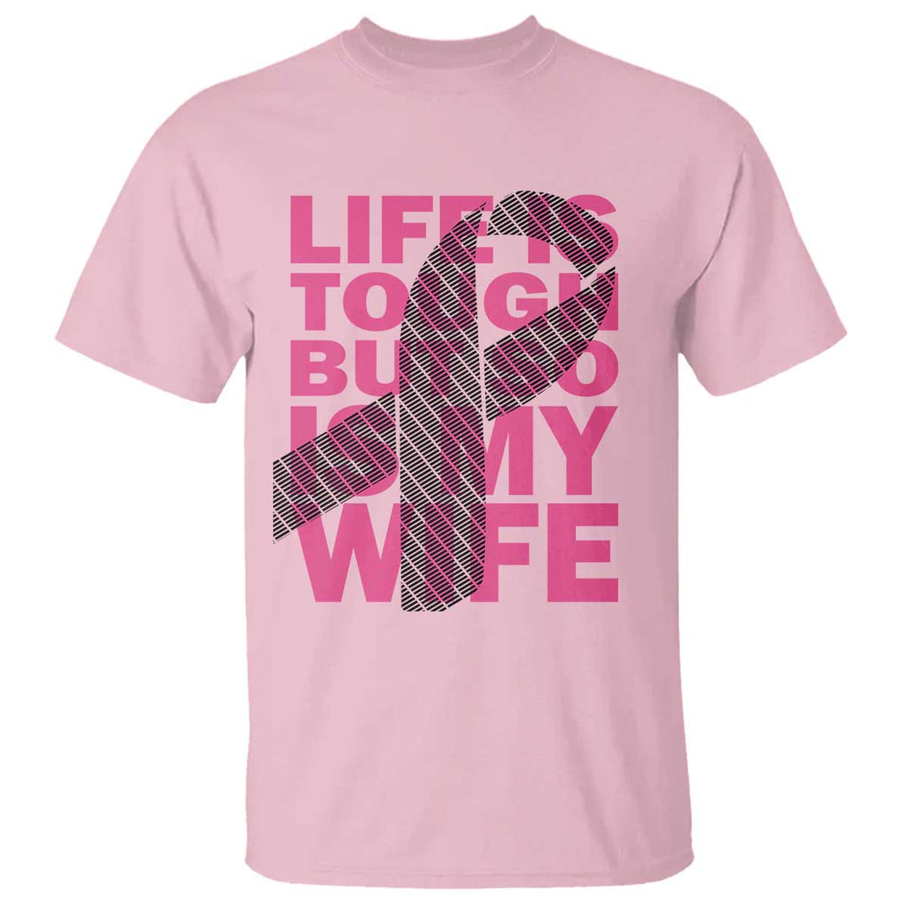 Breast Cancer T Shirt Life Is Tough But So Is My Wife TS09 Light Pink Print Your Wear