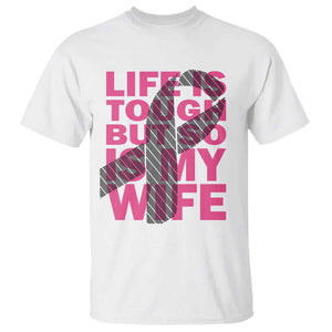 Breast Cancer T Shirt Life Is Tough But So Is My Wife TS09 White Print Your Wear
