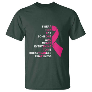 Pink Breast Cancer T Shirt I Wear Pink For Someone Who Means Everything To Me TS09 Dark Forest Green Print Your Wear