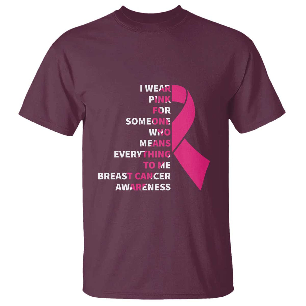 Pink Breast Cancer T Shirt I Wear Pink For Someone Who Means Everything To Me TS09 Maroon Print Your Wear